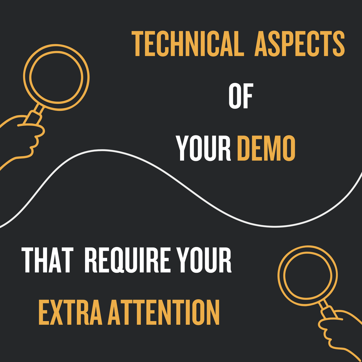 Techical Aspect Of Your Demo That Require Extra Attention 