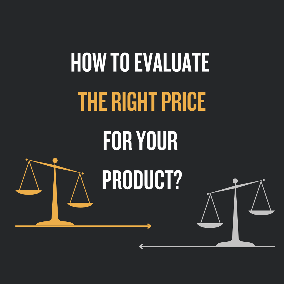 How To Evaluate The Right Price For Your Product?