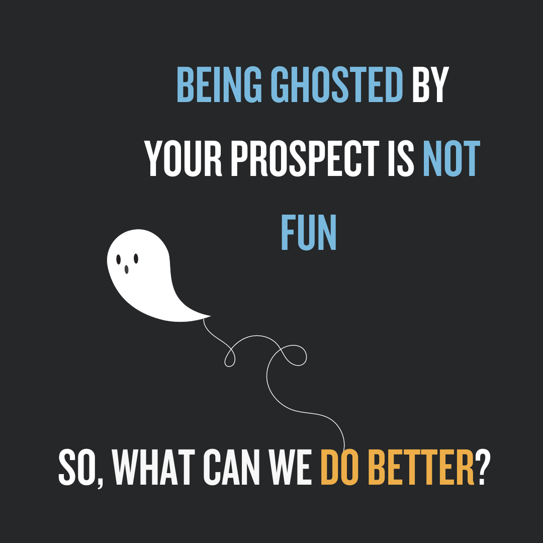 Being Ghosted By Prospect Is Not Fun. So, What Can We Do Better? 