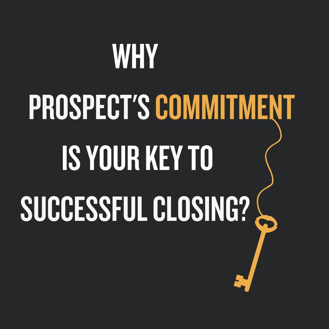 Prospect's Commitment Is Your Key To Successful Closing? 