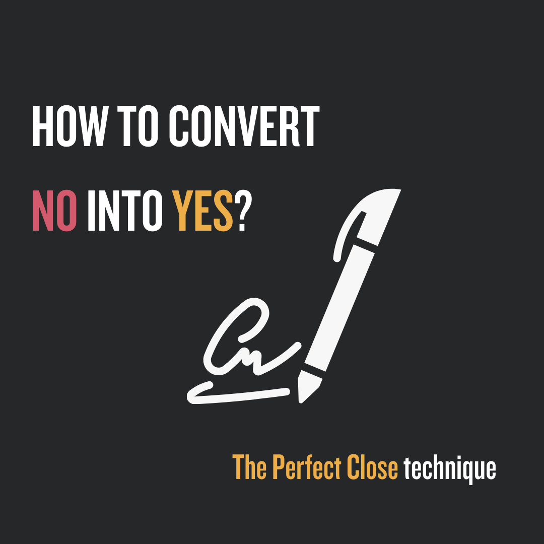 How To Convert No Into Yes? The Perfect Close Tecnhique