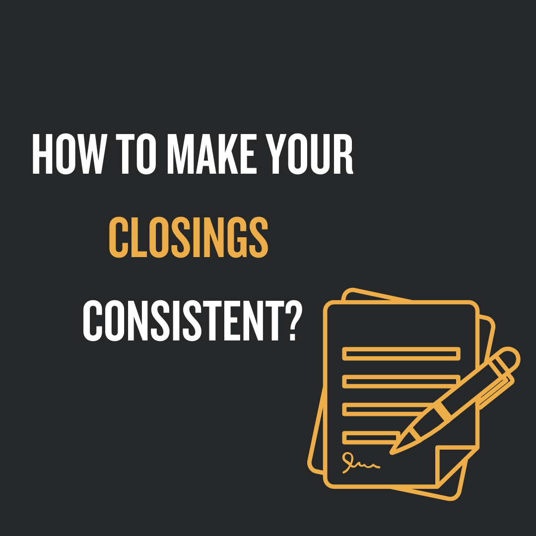 How To Make Your Closing Consistent? 