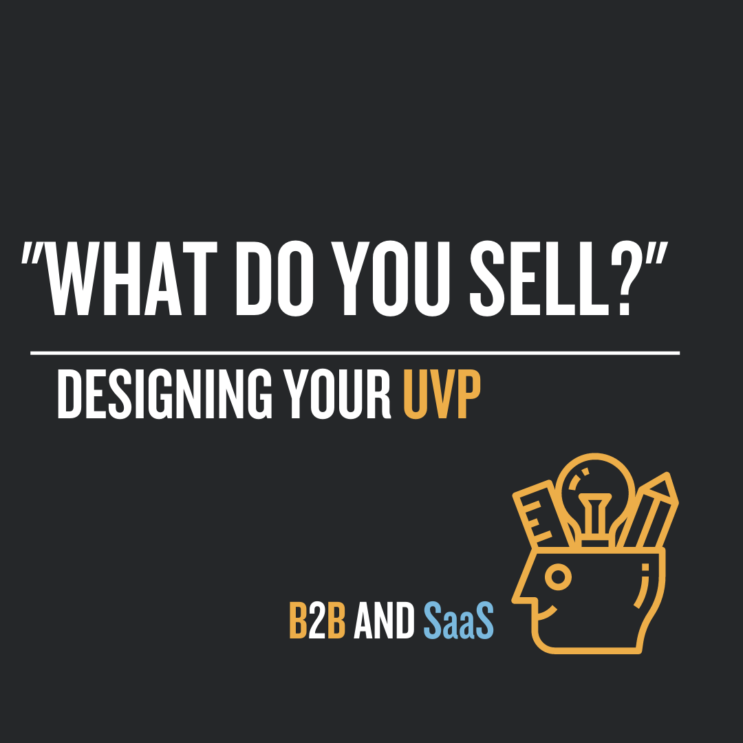 What Do You Sell? Designing Your UVP. B2B and SaaS