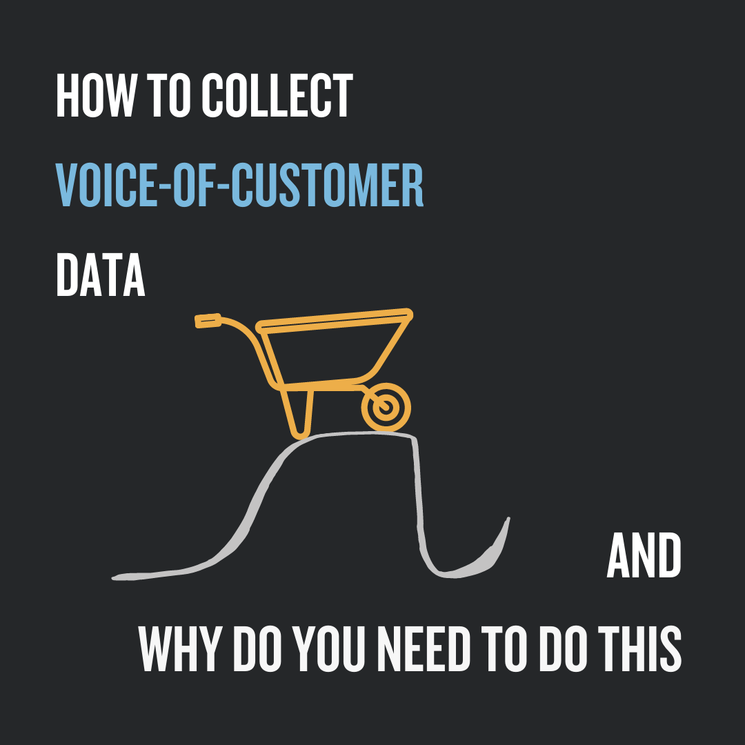 How To Collect Voice-Of-Customer Data And Why Do You Need To Do This