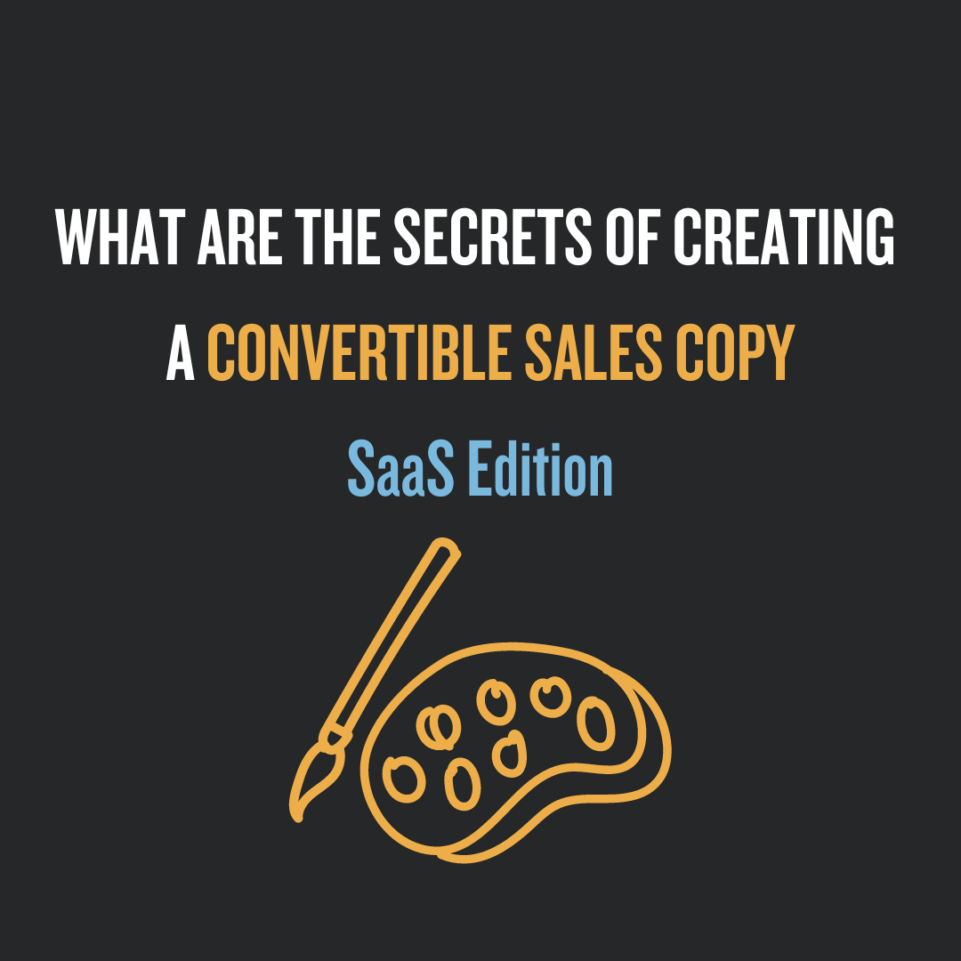 What Are The Secrets Of Creating A Convertable Sales Copy SaaS Edition 