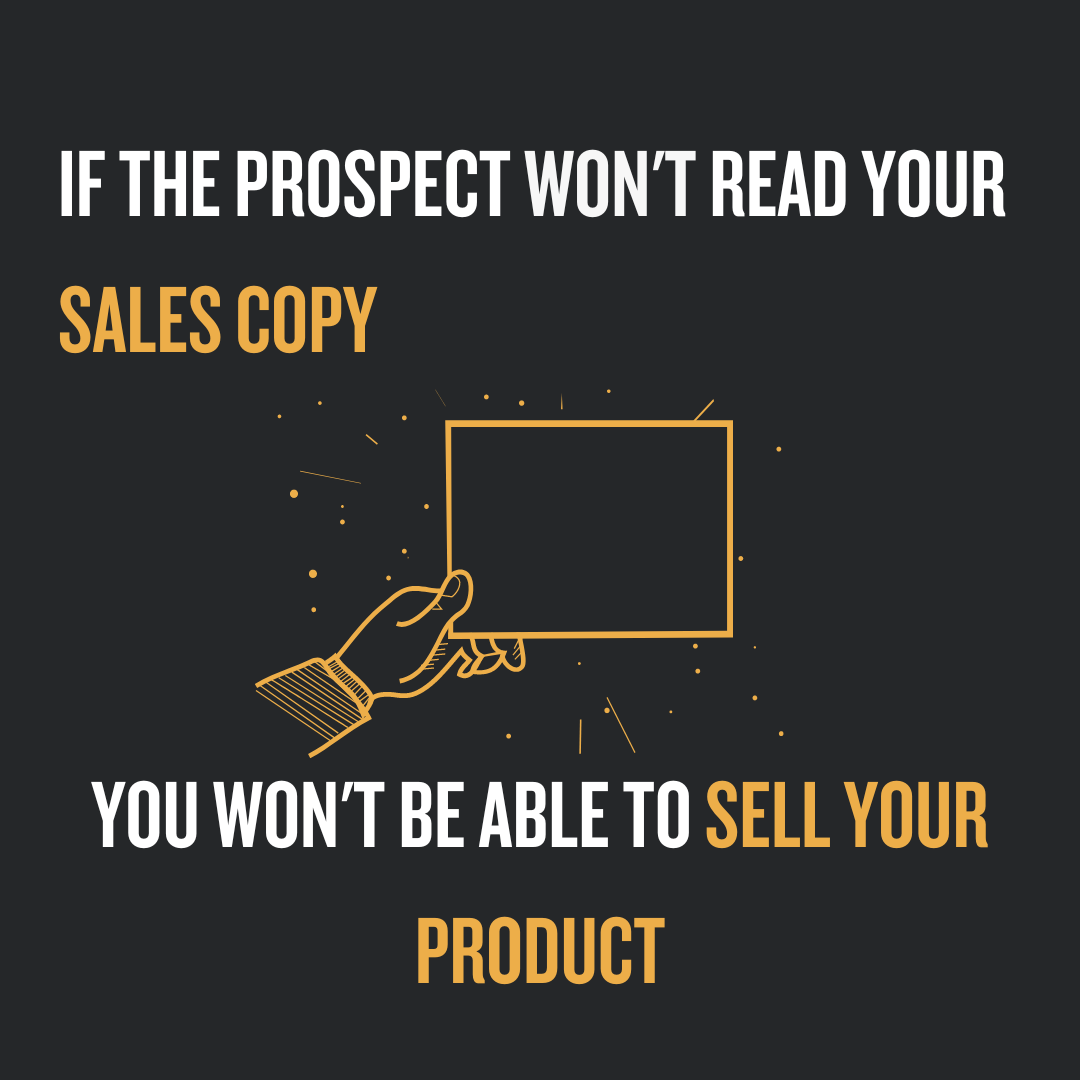 If The Prospect Won't Read Your Sales Copy, You Won't Be Able To Sell Your Product
