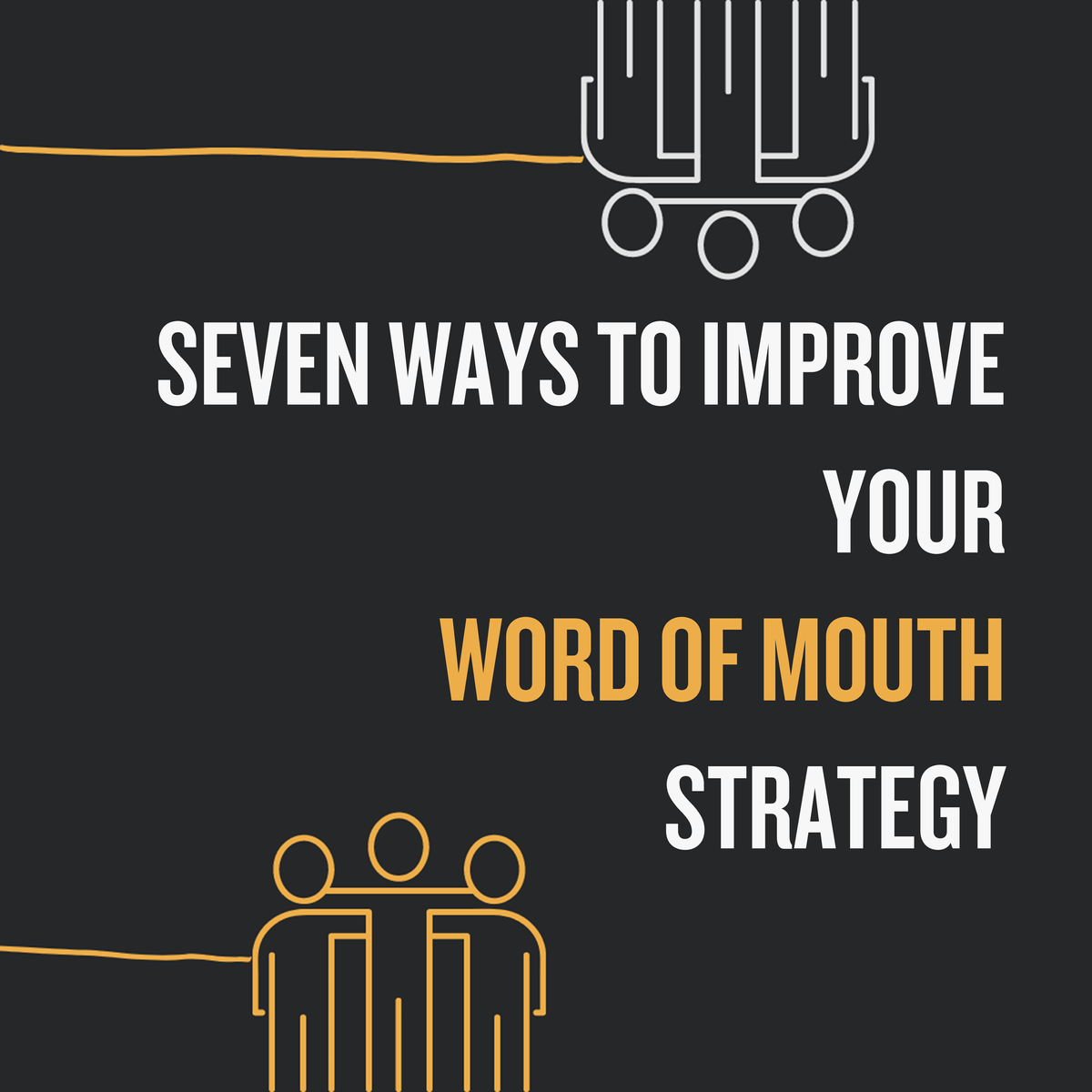Seven Ways To Improve Your Word Of Mouth Strategy