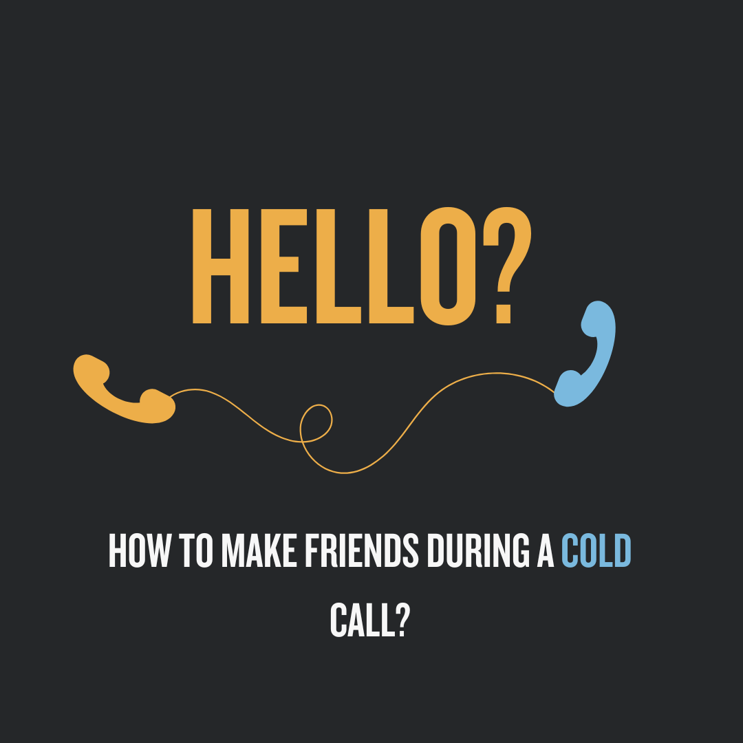 HELLO? How To Make Friends During A Cold Call